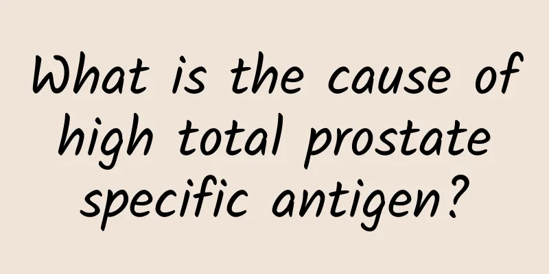What is the cause of high total prostate specific antigen?