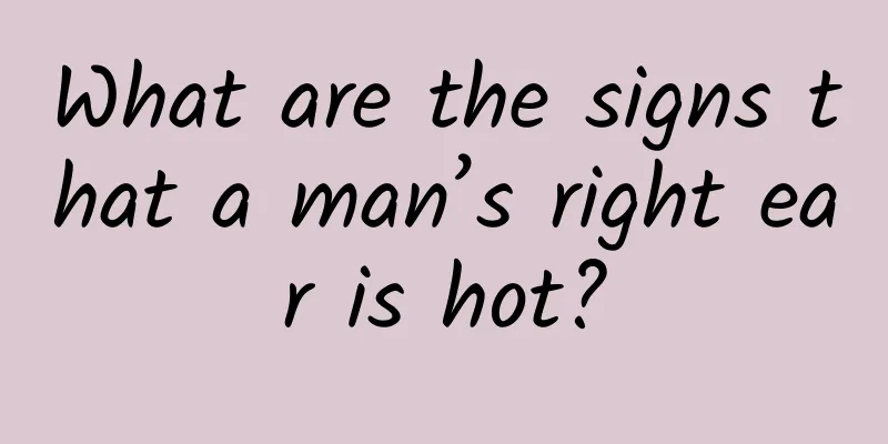 What are the signs that a man’s right ear is hot?