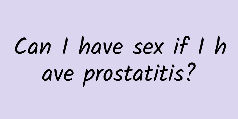 Can I have sex if I have prostatitis?