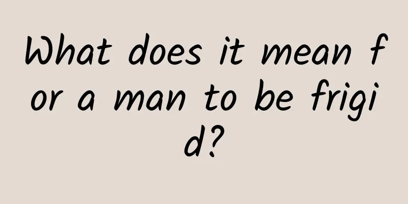 What does it mean for a man to be frigid?