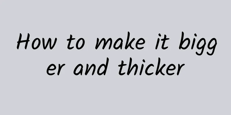 How to make it bigger and thicker