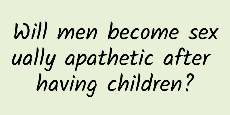 Will men become sexually apathetic after having children?