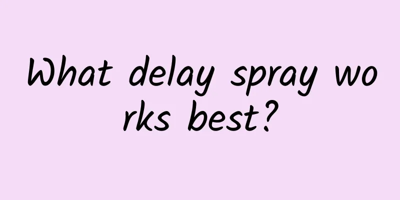 What delay spray works best?