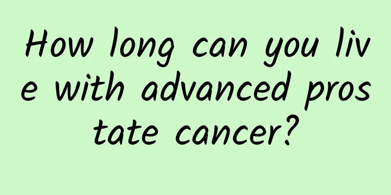 How long can you live with advanced prostate cancer?