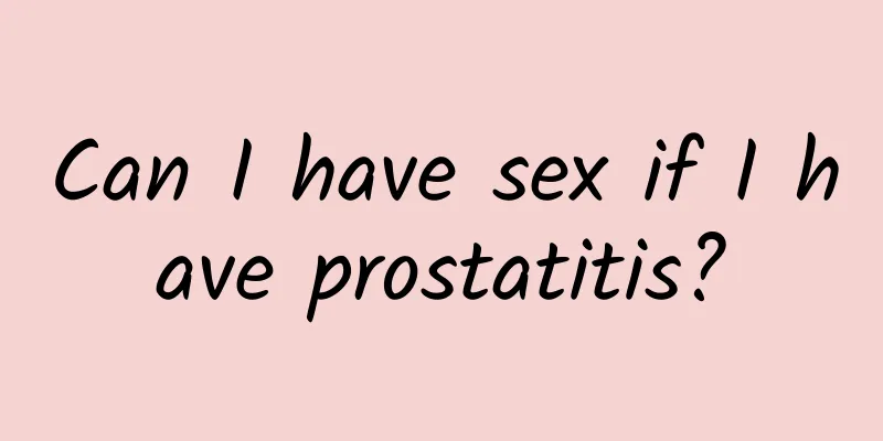 Can I have sex if I have prostatitis?