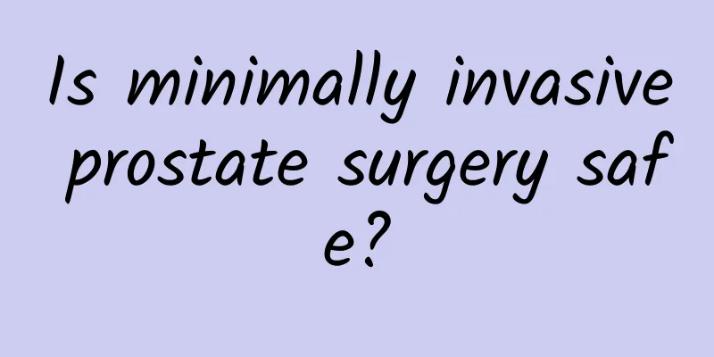 Is minimally invasive prostate surgery safe?
