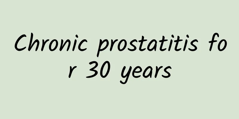 Chronic prostatitis for 30 years