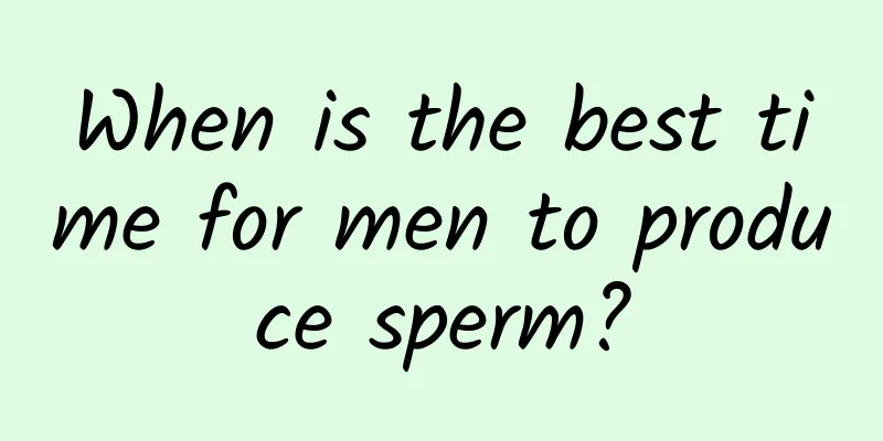 When is the best time for men to produce sperm?