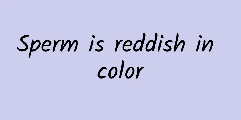 Sperm is reddish in color