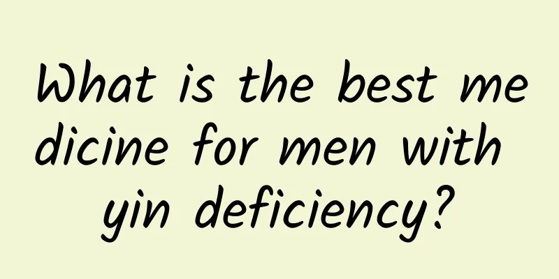What is the best medicine for men with yin deficiency?