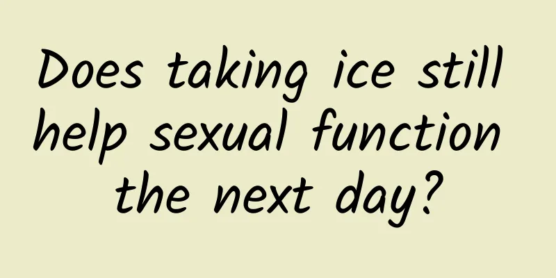 Does taking ice still help sexual function the next day?