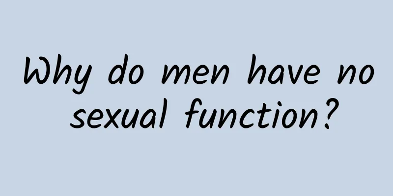 Why do men have no sexual function?