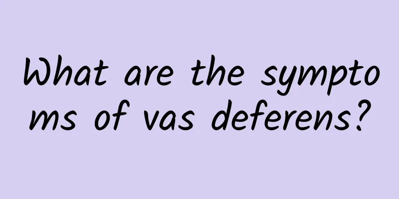 What are the symptoms of vas deferens?