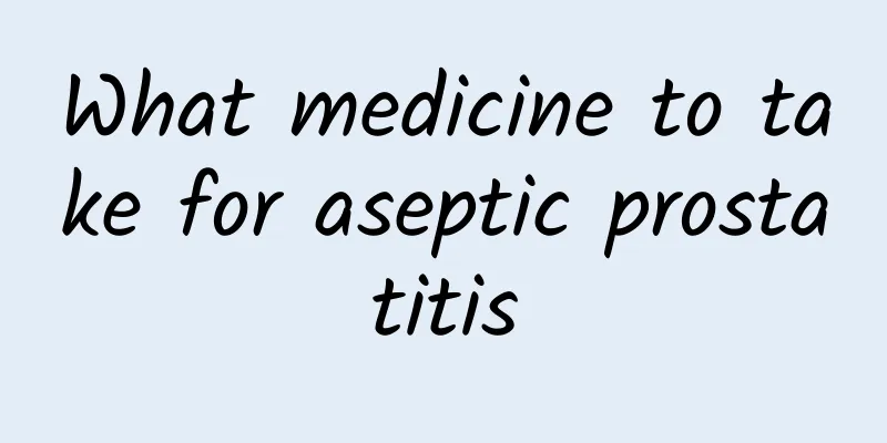 What medicine to take for aseptic prostatitis