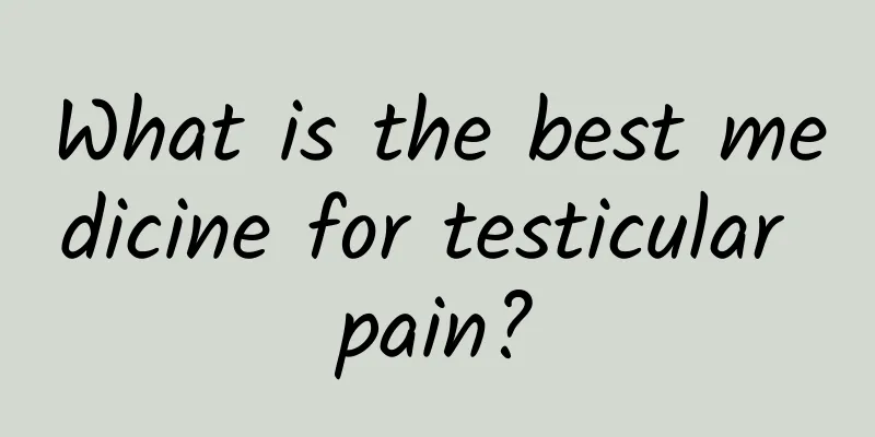 What is the best medicine for testicular pain?
