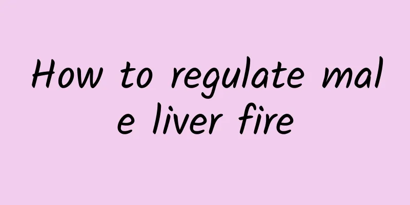 How to regulate male liver fire