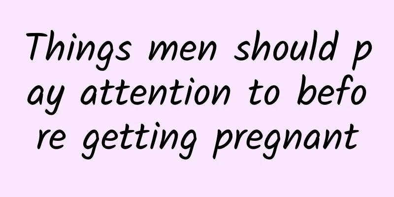 Things men should pay attention to before getting pregnant
