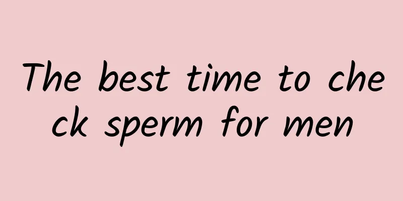 The best time to check sperm for men