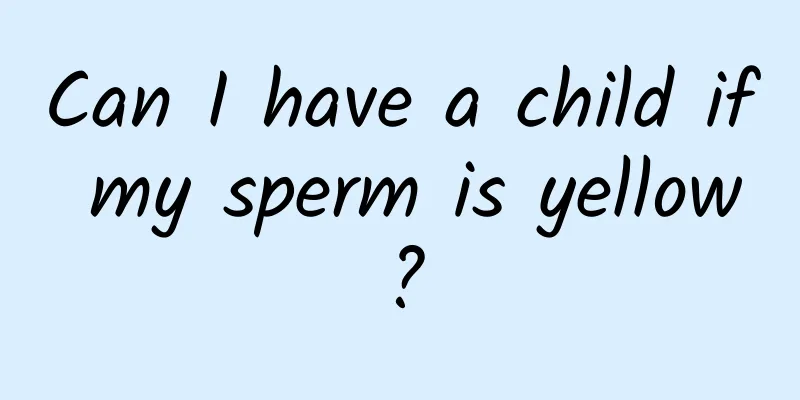 Can I have a child if my sperm is yellow?