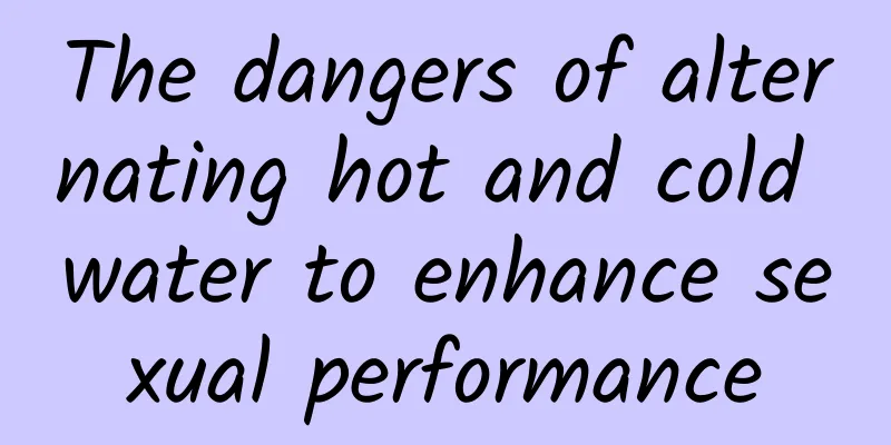 The dangers of alternating hot and cold water to enhance sexual performance