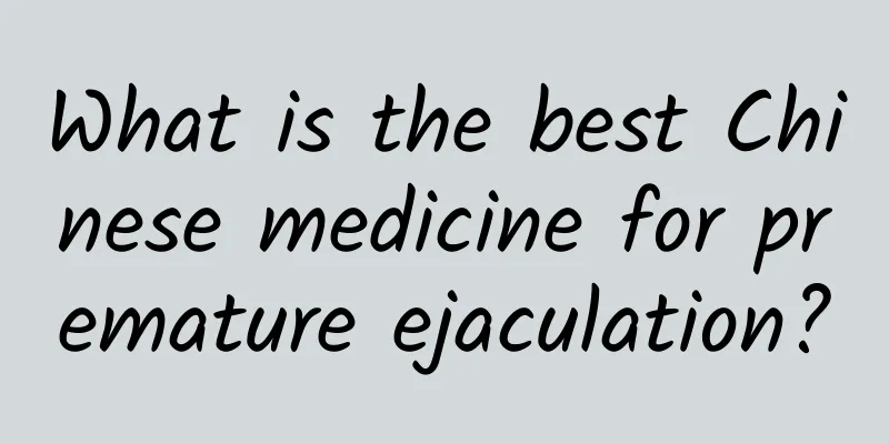 What is the best Chinese medicine for premature ejaculation?