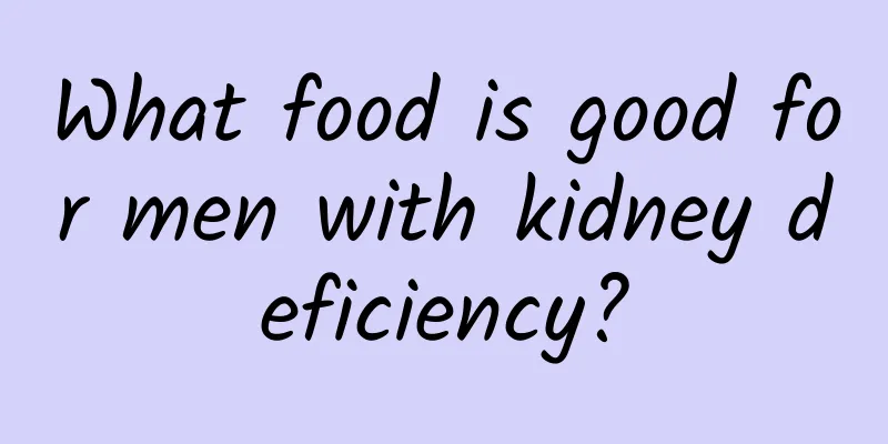 What food is good for men with kidney deficiency?