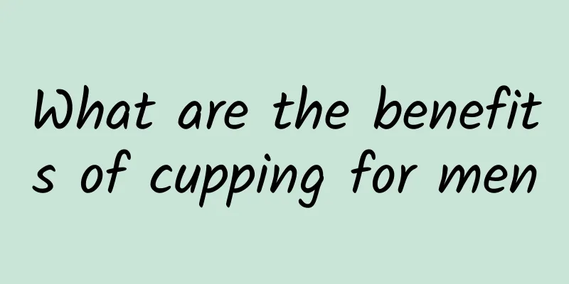 What are the benefits of cupping for men