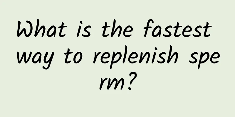What is the fastest way to replenish sperm?