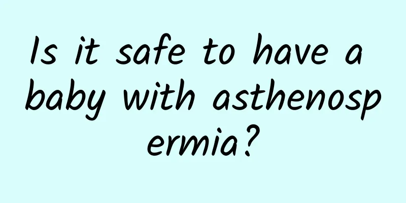 Is it safe to have a baby with asthenospermia?