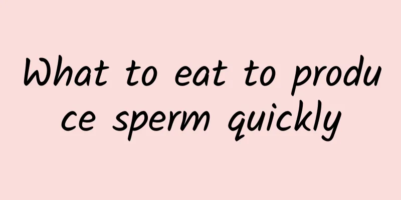 What to eat to produce sperm quickly