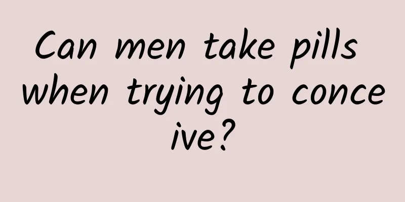 Can men take pills when trying to conceive?