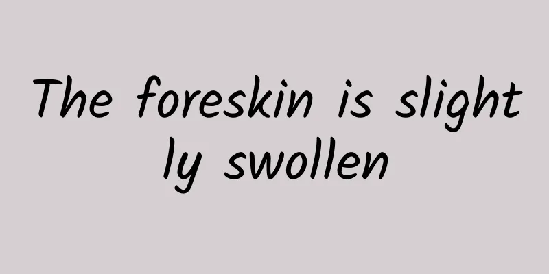 The foreskin is slightly swollen