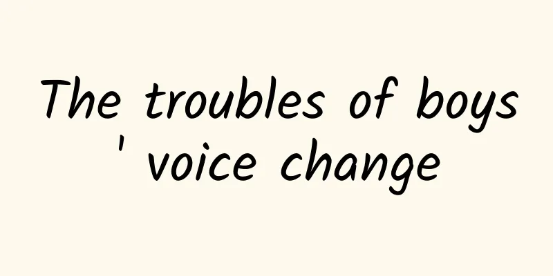 The troubles of boys' voice change