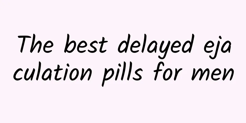 The best delayed ejaculation pills for men