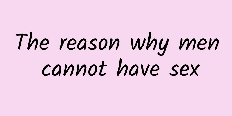 The reason why men cannot have sex