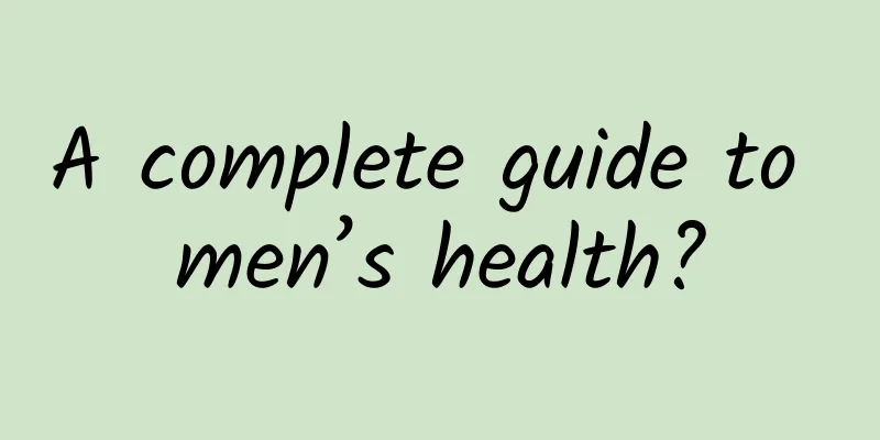 A complete guide to men’s health?