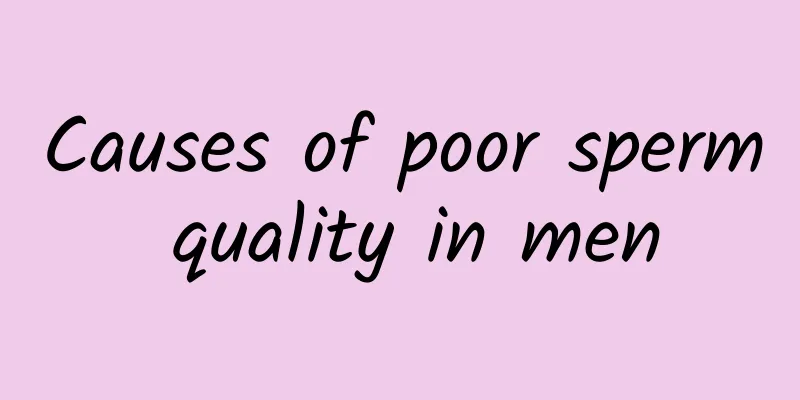 Causes of poor sperm quality in men