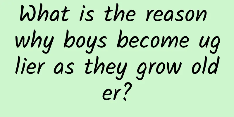 What is the reason why boys become uglier as they grow older?