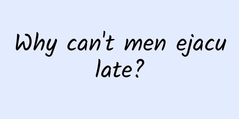 Why can't men ejaculate?
