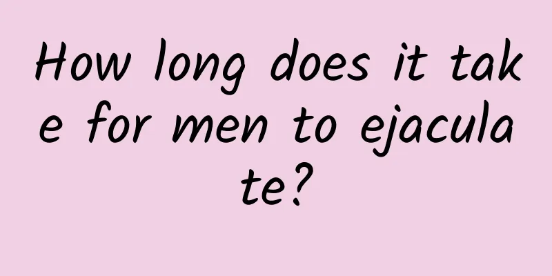 How long does it take for men to ejaculate?