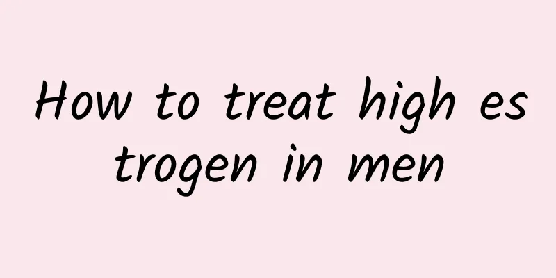 How to treat high estrogen in men