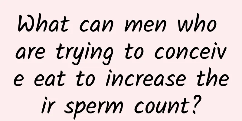 What can men who are trying to conceive eat to increase their sperm count?