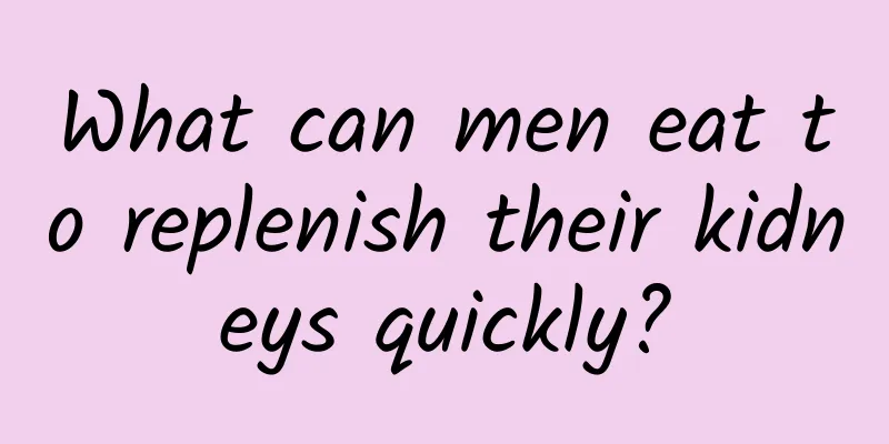 What can men eat to replenish their kidneys quickly?