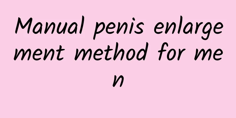 Manual penis enlargement method for men