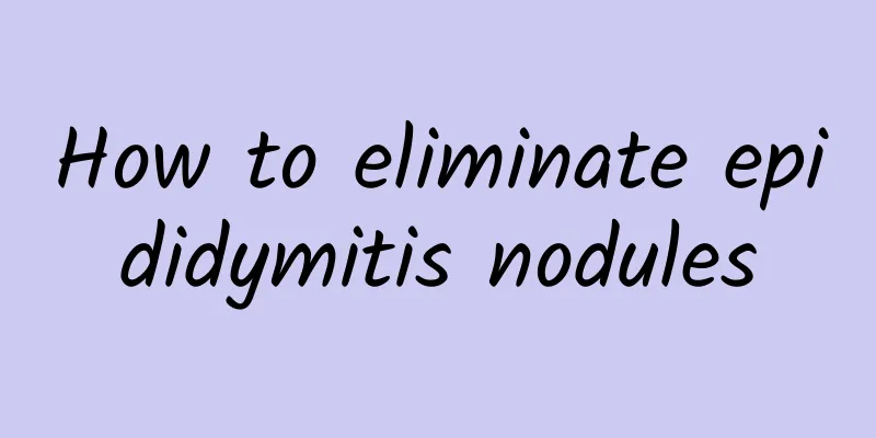 How to eliminate epididymitis nodules
