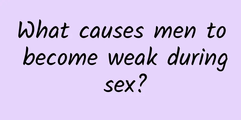 What causes men to become weak during sex?