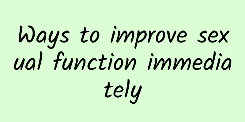 Ways to improve sexual function immediately
