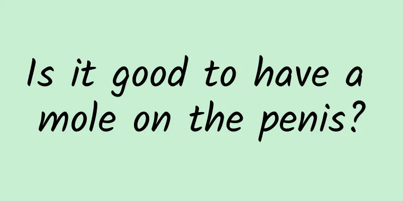 Is it good to have a mole on the penis?