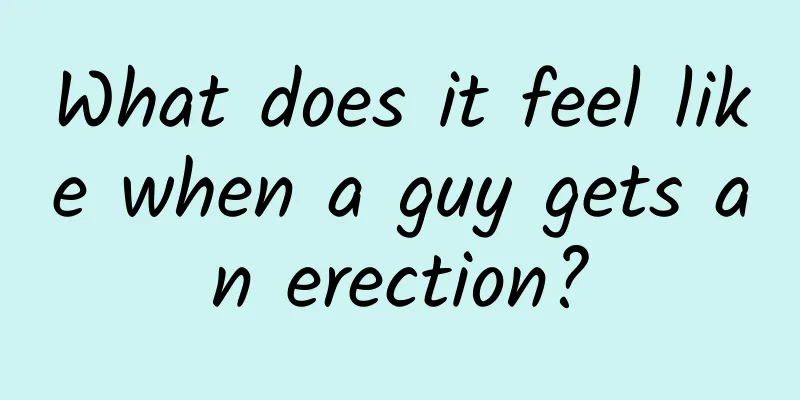 What does it feel like when a guy gets an erection?
