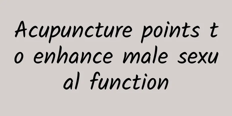 Acupuncture points to enhance male sexual function